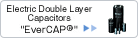 Electric Double Layer Capacitors "EverCAP&reg;"