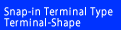 Snap-in Terminal Type Terminal-Shape