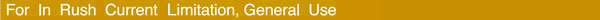 For In Rush Current Limitation,General Use