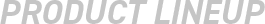 PRODUCT LINEUP