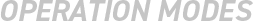 OPERATION MODES