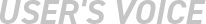 USER'S VOICE